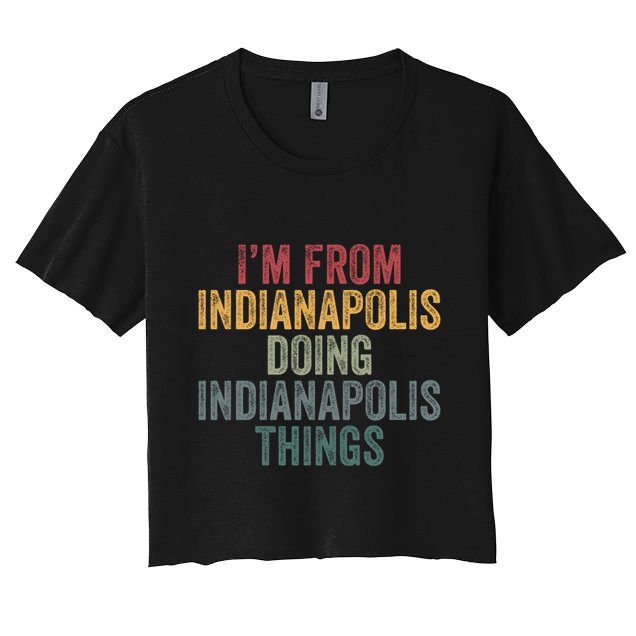 I'm From Indianapolis Doing Indianapolis Things Meaningful Gift Women's Crop Top Tee
