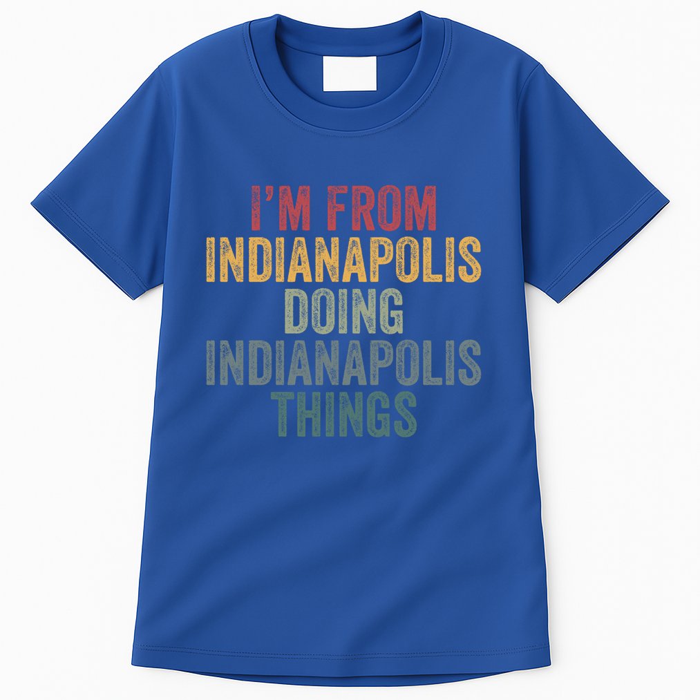 I'm From Indianapolis Doing Indianapolis Things Meaningful Gift Tall T-Shirt