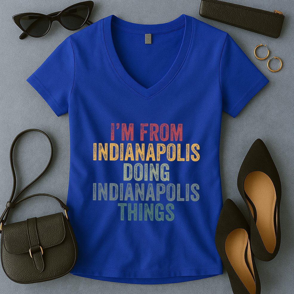 I'm From Indianapolis Doing Indianapolis Things Meaningful Gift Women's V-Neck T-Shirt