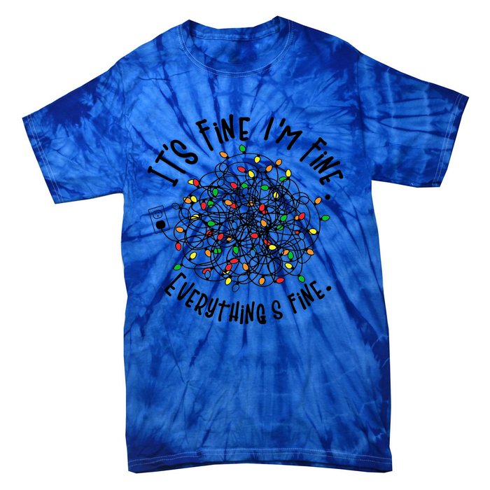 It's Fine I'm Fine Everything Is Fine Christmas Lights Gift Tie-Dye T-Shirt