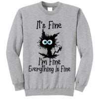 It's Fine I'm Fine Everything Is Fine Cat It's Fine I'm Fine Tall Sweatshirt