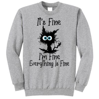 It's Fine I'm Fine Everything Is Fine Cat It's Fine I'm Fine Tall Sweatshirt