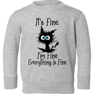 It's Fine I'm Fine Everything Is Fine Cat It's Fine I'm Fine Toddler Sweatshirt