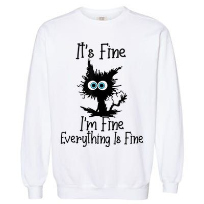 It's Fine I'm Fine Everything Is Fine Cat It's Fine I'm Fine Garment-Dyed Sweatshirt
