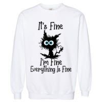 It's Fine I'm Fine Everything Is Fine Cat It's Fine I'm Fine Garment-Dyed Sweatshirt