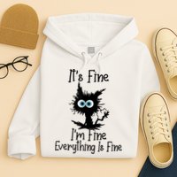 It's Fine I'm Fine Everything Is Fine Cat It's Fine I'm Fine Hoodie