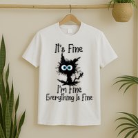 It's Fine I'm Fine Everything Is Fine Cat It's Fine I'm Fine T-Shirt