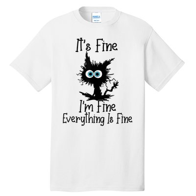 It's Fine I'm Fine Everything Is Fine Cat It's Fine I'm Fine Tall T-Shirt