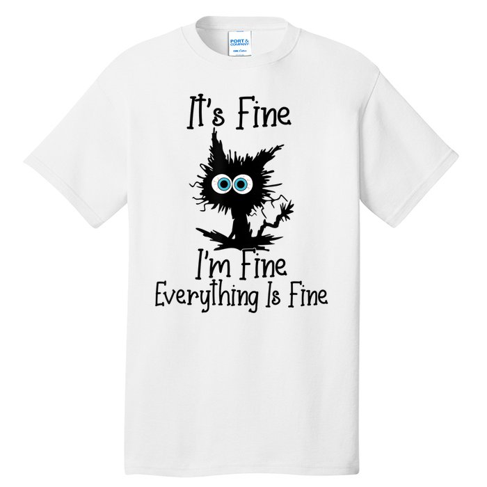 It's Fine I'm Fine Everything Is Fine Cat It's Fine I'm Fine Tall T-Shirt