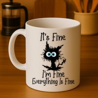 It's Fine I'm Fine Everything Is Fine Cat It's Fine I'm Fine Mug