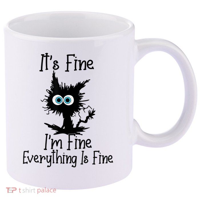 It's Fine I'm Fine Everything Is Fine Cat It's Fine I'm Fine 11oz C Handle Ceramic Mug