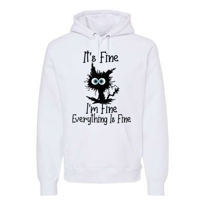 It's Fine I'm Fine Everything Is Fine Cat It's Fine I'm Fine Premium Hoodie