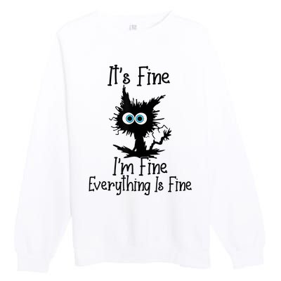 It's Fine I'm Fine Everything Is Fine Cat It's Fine I'm Fine Premium Crewneck Sweatshirt