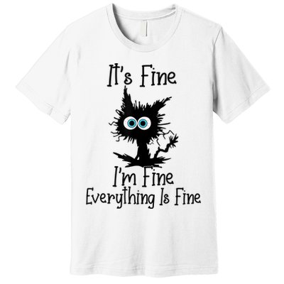 It's Fine I'm Fine Everything Is Fine Cat It's Fine I'm Fine Premium T-Shirt
