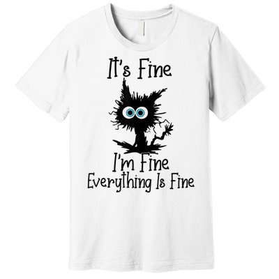 It's Fine I'm Fine Everything Is Fine Cat It's Fine I'm Fine Premium T-Shirt