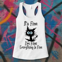 It's Fine I'm Fine Everything Is Fine Cat It's Fine I'm Fine Womens Tank Top