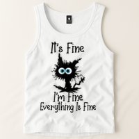 It's Fine I'm Fine Everything Is Fine Cat It's Fine I'm Fine Tank Top