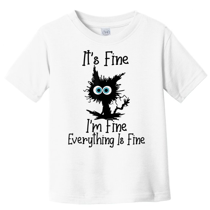 It's Fine I'm Fine Everything Is Fine Cat It's Fine I'm Fine Toddler T-Shirt