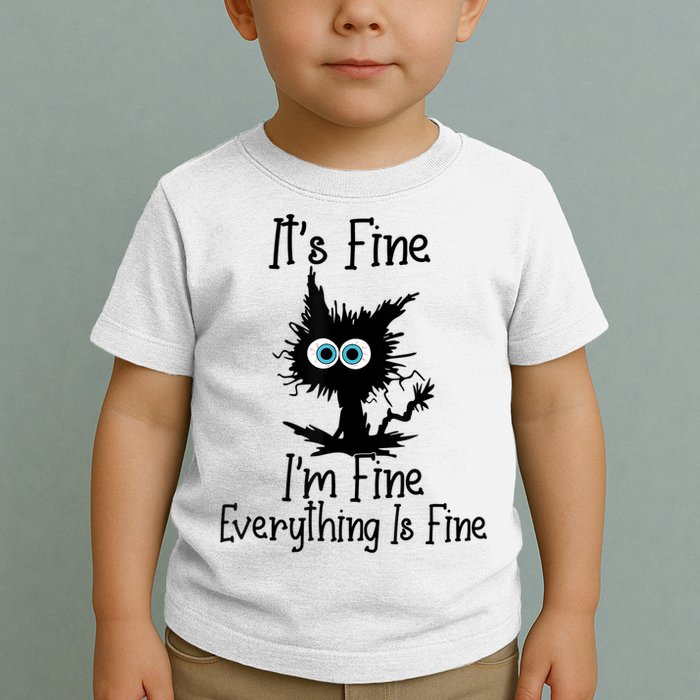 It's Fine I'm Fine Everything Is Fine Cat It's Fine I'm Fine Toddler T-Shirt