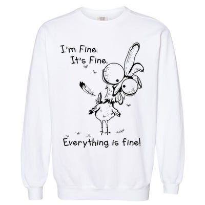 Its Fine Im Fine Everything Is Fine Funny Chicken Garment-Dyed Sweatshirt