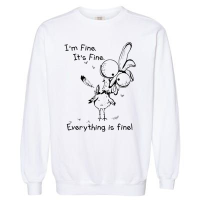 Its Fine Im Fine Everything Is Fine Funny Chicken Garment-Dyed Sweatshirt