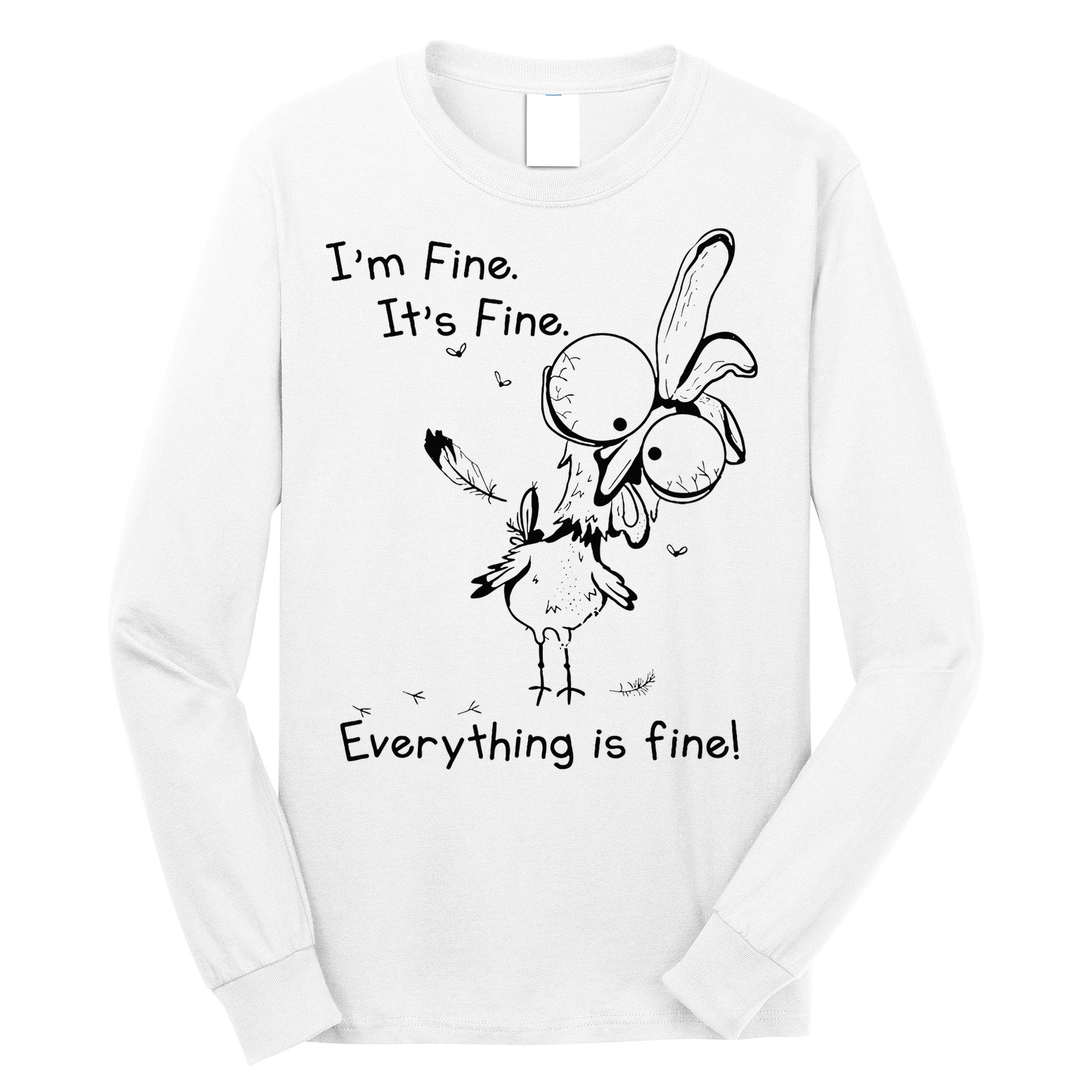 Its Fine Im Fine Everything Is Fine Funny Chicken Long Sleeve Shirt