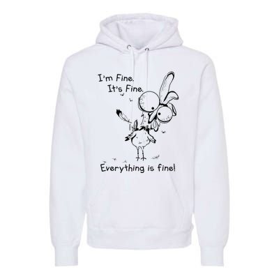 Its Fine Im Fine Everything Is Fine Funny Chicken Premium Hoodie