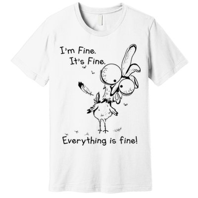 Its Fine Im Fine Everything Is Fine Funny Chicken Premium T-Shirt