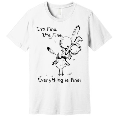 Its Fine Im Fine Everything Is Fine Funny Chicken Premium T-Shirt