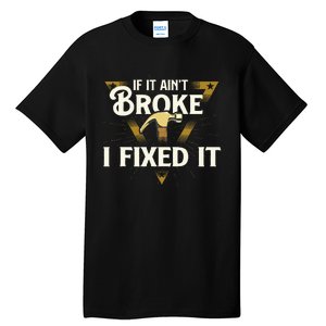 I Fixed It Handyman Repairman Repair Work Laborer Tall T-Shirt