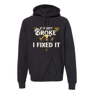 I Fixed It Handyman Repairman Repair Work Laborer Premium Hoodie