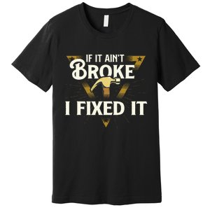 I Fixed It Handyman Repairman Repair Work Laborer Premium T-Shirt