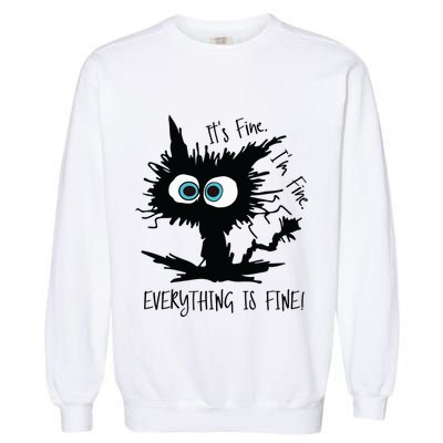 Its Fine Im Fine Everythings Fine Great Gift Funny Cat Gift Garment-Dyed Sweatshirt