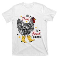 I'm Fluent In Fowl Language Farm Life Crazy Chicken Lady T-Shirt