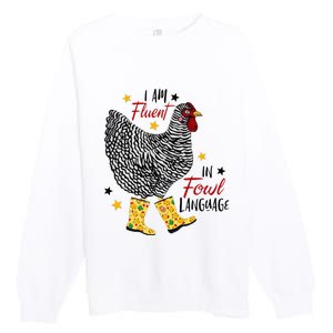 I'm Fluent In Fowl Language Farm Life Crazy Chicken Lady Premium Crewneck Sweatshirt