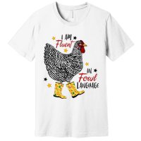 I'm Fluent In Fowl Language Farm Life Crazy Chicken Lady Premium T-Shirt