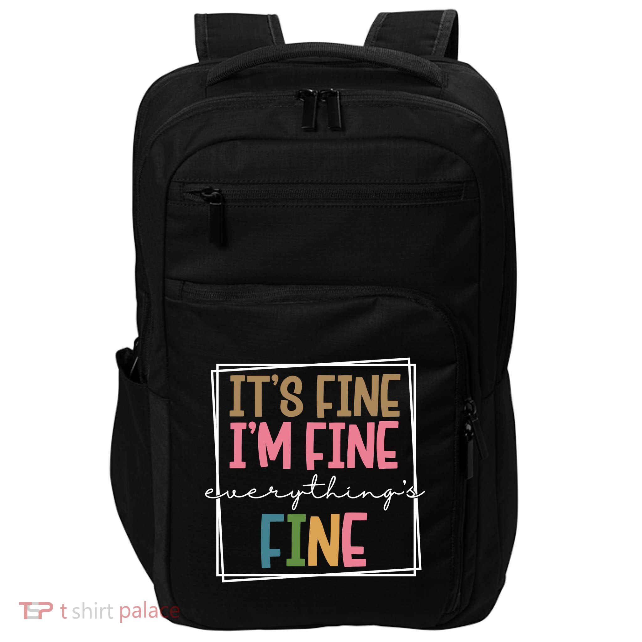 Its Fine Im Fine Everything Is Fine Funny Quote Impact Tech Backpack