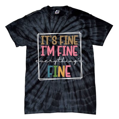 Its Fine Im Fine Everything Is Fine Funny Quote Tie-Dye T-Shirt