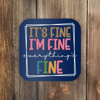 Its Fine Im Fine Everything Is Fine Funny Quote Coaster