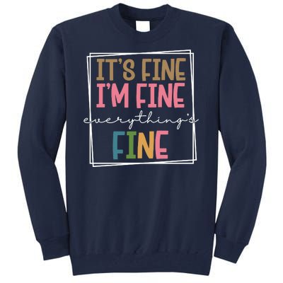 Its Fine Im Fine Everything Is Fine Funny Quote Tall Sweatshirt