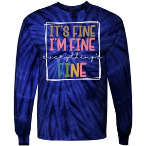 Its Fine Im Fine Everything Is Fine Funny Quote Tie-Dye Long Sleeve Shirt