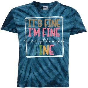 Its Fine Im Fine Everything Is Fine Funny Quote Kids Tie-Dye T-Shirt