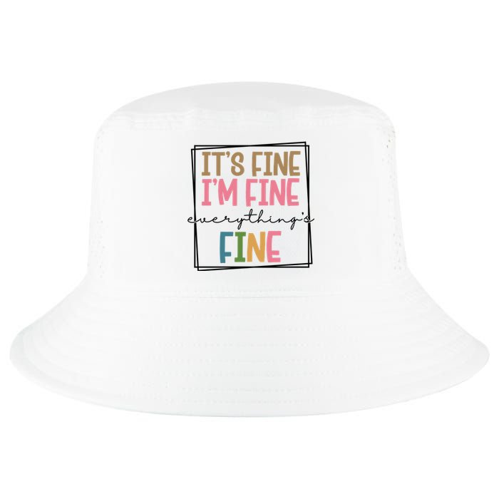 Its Fine Im Fine Everything Is Fine Funny Quote Cool Comfort Performance Bucket Hat