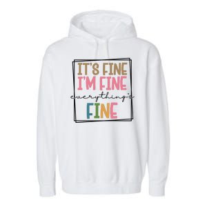 Its Fine Im Fine Everything Is Fine Funny Quote Garment-Dyed Fleece Hoodie