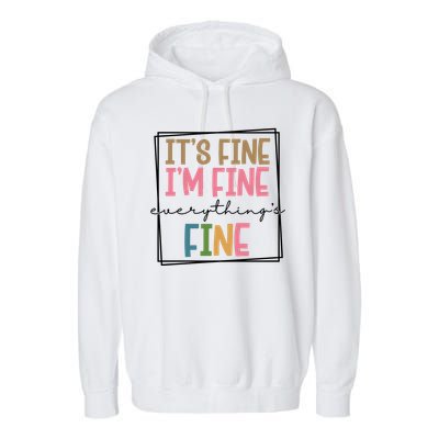 Its Fine Im Fine Everything Is Fine Funny Quote Garment-Dyed Fleece Hoodie