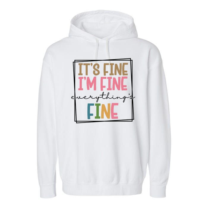 Its Fine Im Fine Everything Is Fine Funny Quote Garment-Dyed Fleece Hoodie