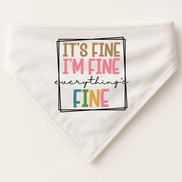 Its Fine Im Fine Everything Is Fine Funny Quote USA-Made Doggie Bandana