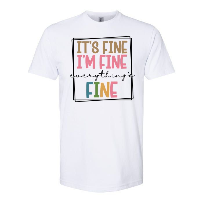 Its Fine Im Fine Everything Is Fine Funny Quote Softstyle CVC T-Shirt