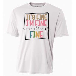 Its Fine Im Fine Everything Is Fine Funny Quote Cooling Performance Crew T-Shirt