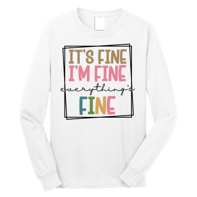 Its Fine Im Fine Everything Is Fine Funny Quote Long Sleeve Shirt